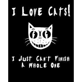 I Love Cats! I Just Can't Finish A Whole One T-Shirt