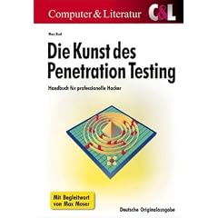 Die Kunst des Penetration Testing - Handbuch f�r professionelle Hacker: Sicherheitsl�cken finden, Gefahrenquellen schlie�en