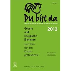 Du bist da. Gebete zum Plan f�r den Kindergottesdienst: Du bist da 2012: Gebete und liturgische Elemente zum Plan f�r den Kindergottesdienst: 2009