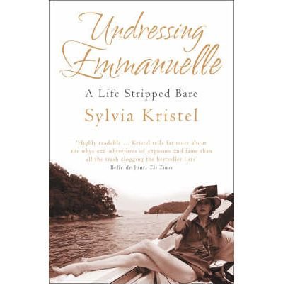 [(Undressing Emmanuelle: A Memoir)] [Author: Sylvia Kristel] published on (November, 2008)