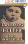 Explaining Hitler: The Search for the Origins of His Evil