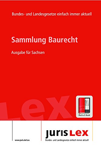 Baurecht Ausgabe für Sachsen, Rechtsstand 08.02.2016, Bundes- und Landesrecht einfach immer aktuell (juris Lex) (German Edition)