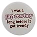 AT Designs Unisex I was a gay cowboy long before it trendy 1.25