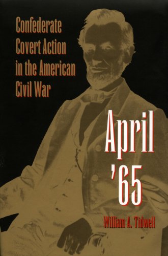 April '65: Confederate Covert Action in the American Civil War (Eastern European Studies; 1)