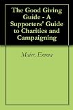 The Good Giving Guide - A Supporters' Guide to Charities and Campaigning