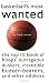 Basketball's Most Wanted: The Top 10 Book of Hoops' Outrageous Dunkers, Incredible Buzzer-Beaters, and Other Oddities Basketball's Most Wanted: The Top 10 Book of Hoops' Outrageous Dunkers, Incredible Buzzer-Beaters, and Other Oddities