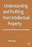 Understanding and profiting from intellectual property : a guide for practitioners and analysts
