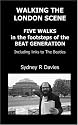 Walking the London Scene: Five Walks in the Footsteps of the Beat Generation Including Links to the Beatles