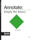 Annotate: Simply the Basics (Art Carpenter's SAS Software Series)