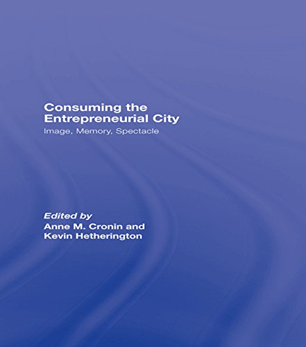 Consuming the Entrepreneurial City: Image, Memory, Spectacle