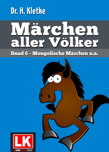 Märchen aller Völker Band 6: Mongolische Märchen u.a. (German Edition)