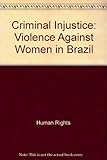 Criminal injustice : violence against women in Brazil