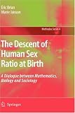 The Descent of Human Sex Ratio at Birth: A Dialogue between Mathematics, Biology and Sociology (Methodos Series)