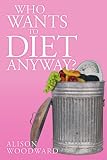 Who Wants to Diet Anyway?