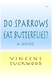 Do Sparrows Eat Butterflies?: A Novel