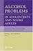 Alcohol Problems in Adolescents and Young Adults: Epidemiology. Neurobiology. Prevention. and Treatment (Recent Developments in Alcoholism)