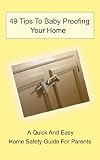 49 Tips To Baby Proofing Your Home - A Quick And Easy Home Safety Guide For Parents