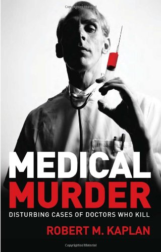 Medical Murder: Disturbing Cases of Doctors Who Kill
