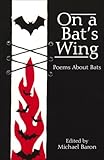 On a bat's wing : poems about bats