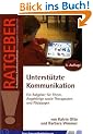 Unterst�tzte Kommunikation: Ein Ratgeber f�r Eltern, Angeh�rige sowie Therapeuten und P�dagogen