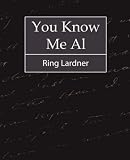 You Know Me Al - Ring Lardner