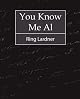 You Know Me Al - Ring Lardner