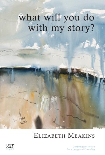 What Will You Do With My Story? (The United Kingdom Council for Psychotherapy Series)