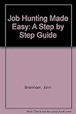 Job hunting made easy : a step by step guide