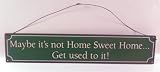 Country Decor - Maybe it's not Home Sweet Home...Get used to it! - Novelty, Metal, Tin Vintage Funny Sign
