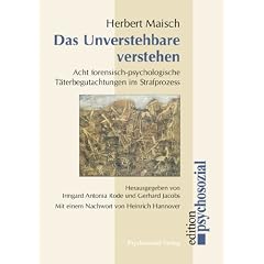 Das Unverstehbare verstehen: 8 forensisch-psychologische T�terbegutachtungen im Strafprozess