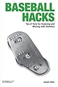 Baseball Hacks: Tips & Tools for Analyzing and Winning with Statistics