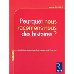 Pourquoi nous racontons-nous des histoires ? : Le r�cit au fondement de la culture et de l'identit�
