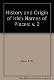 The origin and history of Irish names of places
