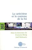 La cat�ch�se et le contenu de la foi : Actes du cinqui�me colloque international de l'ISPC tenu � Paris du 15 au 18 f�vrier 2011