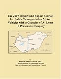The 2007 Import and Export Market for Public Transportation Motor Vehicles with a Capacity of At Least 10 Persons in Hungary