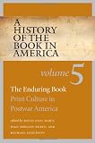 A History of the Book in America: Enduring Book - Print Culture in Postwar America v. 5 (History of the Book in America (University of NC))