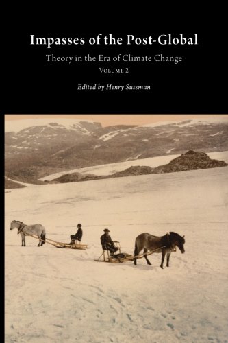 Impasses of the Post-Global: Theory in the Era of Climate Change, Vol. 2