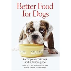 Better Food for Dogs: A Complete Cookbook and Nutrition Guide