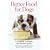 Better Food for Dogs: A Complete Cookbook and Nutrition Guide