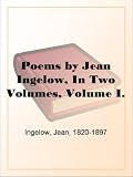Poems by Jean Ingelow, In Two Volumes, Volume I.