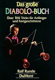 Das gro&szlig;e Diabolo-Buch: &Uuml;ber 100 Tricks f&uuml;r Anf&auml;nger und Fortgeschrittene - Ralf Runde