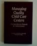 Managing Quality Child Care Centers: A Comprehensive Manual for Administrators (Early Childhood Education (Teacher's College Pr))