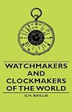 Watchmakers and Clockmakers of the World