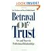 Betrayal of Trust: Sex and Power in Professional Relationships