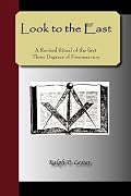Look to the East - A Revised Ritual of the First Three Degrees of Freemasonry