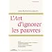 L'art d'ignorer les pauvres : Suivi de Economistes en guerre contre les ch�meurs et Du bon usage du cannibalisme