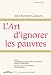 L'art d'ignorer les pauvres : Suivi de Economistes en guerre contre les chômeurs et Du bon usage du cannibalisme