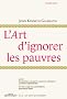 L'art d'ignorer les pauvres : Suivi de Economistes en guerre contre les ch�meurs et Du bon usage du cannibalisme