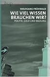 Wieviel Wissen brauchen wir?: Politik, Geld und Bildung - Wolfgang Fr�hwald