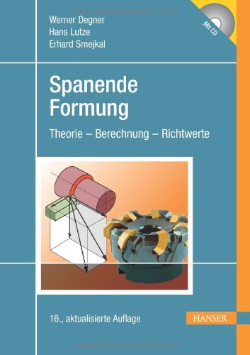 Spanende Formung. Theorie, Berechnung, Richtwerte. Mit CD Spanende Formung. Theorie, Berechnung, Richtwerte. Mit CD